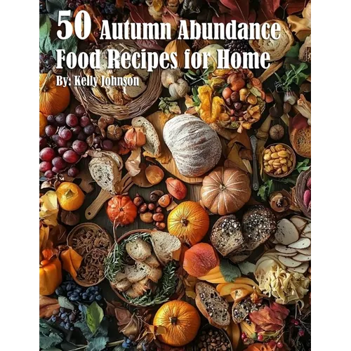 50 Autumn Abundance Recipes for Home