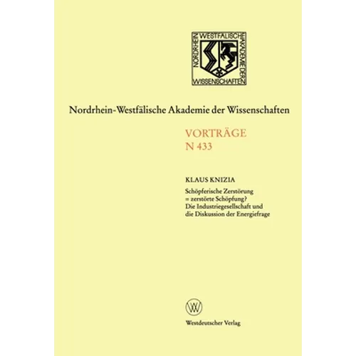 Schöpferische Zerstörung = zerstörte Schöpfung? Die Industriegesellschaft und die Diskussion der Energiefrage: Öffentliche Akademie-Vortragsveranstalt