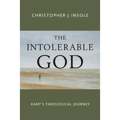 The Intolerable God: Kant's Theological Journey