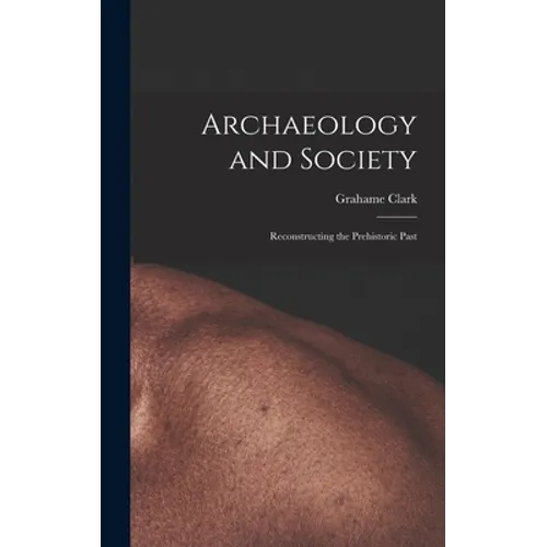 Archaeology and Society; Reconstructing the Prehistoric Past