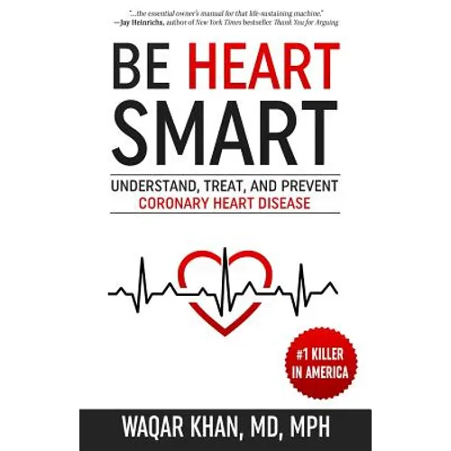 Be Heart Smart: Understand, Treat, and Prevent Coronary Heart Disease