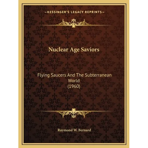 Nuclear Age Saviors: Flying Saucers And The Subterranean World (1960)