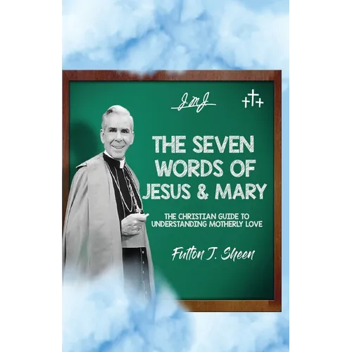 The Seven Words of Jesus and Mary: A Christian Guide to Understanding Motherly Love - Paperback