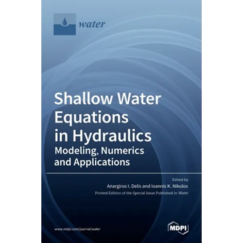 Shallow Water Equations in Hydraulics: Modeling, Numerics and Applications