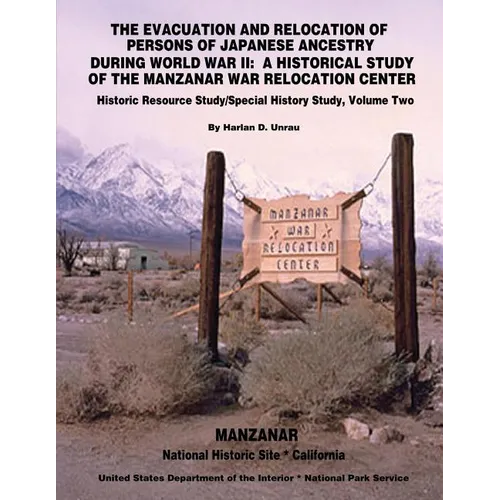 The Evacuation and Relocation of Persons of Japanese Ancestry During World War II: A Historical Study of the Manzanar War Relocation Center: Historic