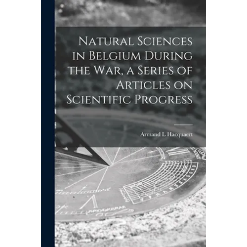 Natural Sciences in Belgium During the War, a Series of Articles on Scientific Progress