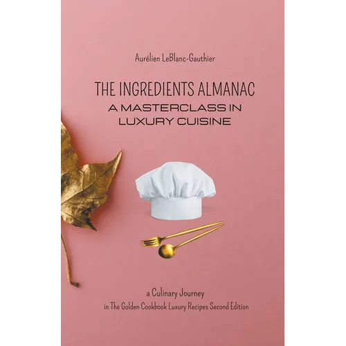 The Ingredient Almanac - A Masterclass in Luxury Cuisine