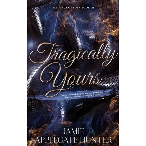 Tragically Yours (Hardcover): Standalone Fated Mates Romance (Fae Kings of Eden Book 3)