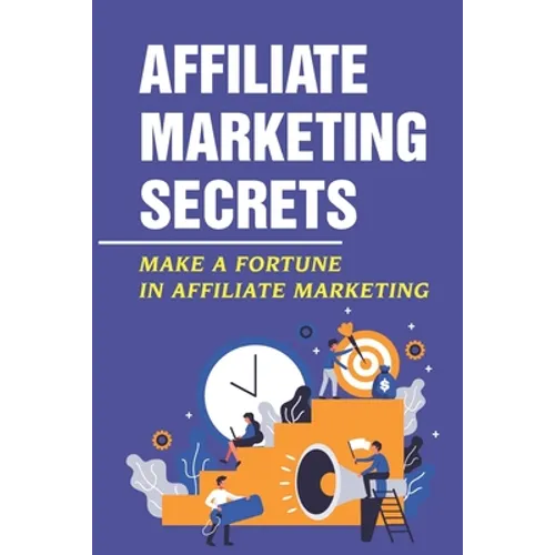 Affiliate Marketing Secrets: Make A Fortune In Affiliate Marketing: E Commerce Affiliate Marketing
