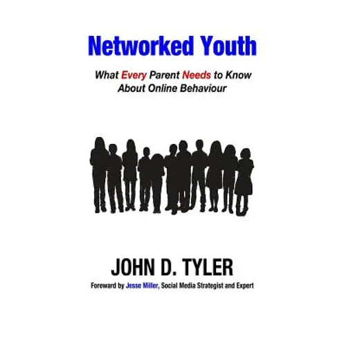 Networked Youth: What Every Parent Needs to Know About Online Behaviour
