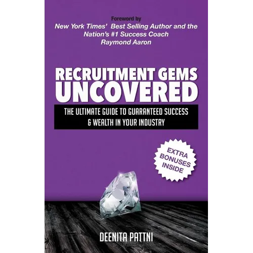 Recruitment Gems Uncovered: The Ultimate Guide to Guaranteed Success & Wealth in Your Industry