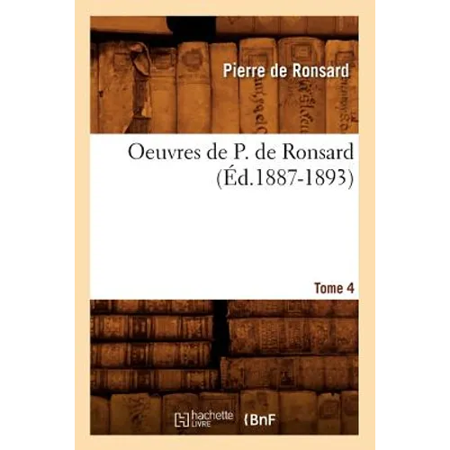 Oeuvres de P. de Ronsard. Tome 4 (Éd.1887-1893)