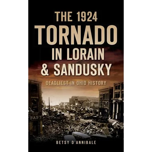 The 1924 Tornado in Lorain & Sandusky: Deadliest in Ohio History