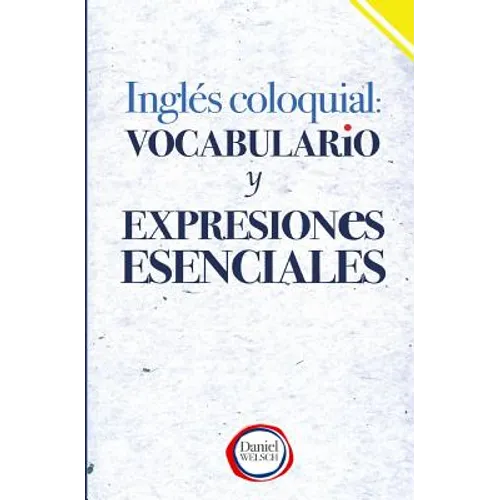 Inglés Coloquial: Vocabulario y Expresiones Esenciales