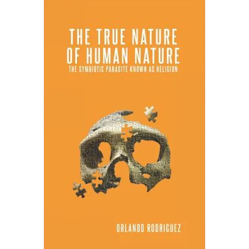 The True Nature Of Human Nature: The Symbiotic Parasite Known As Religion