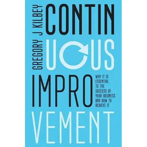 Continuous Improvement: Why it is Essential to the Success of your Business and How to Achieve It