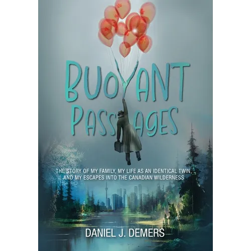 Buoyant Passages: The Story of My Family, My Life as an Identical Twin, and My Escapes into the Canadian Wilderness