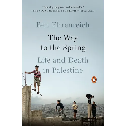 The Way to the Spring: The Way to the Spring: Life and Death in Palestine