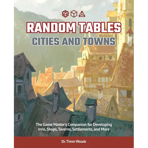 Random Tables: Cities and Towns: The Game Master's Companion for Developing Inns, Shops, Taverns, Settlements, and More