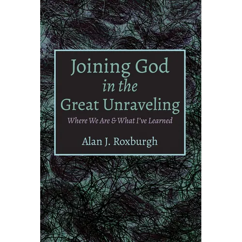 Joining God in the Great Unraveling: Where We Are & What I've Learned