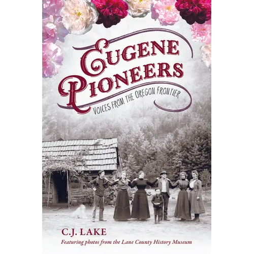 Eugene Pioneers: Voices from the Oregon Frontier