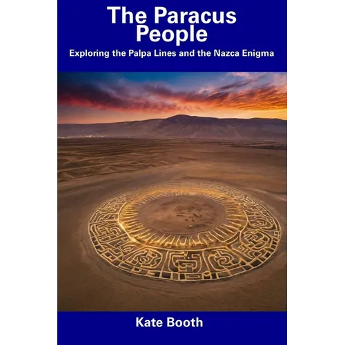 The Paracus People: Exploring the Palpa Lines and the Nazca Enigma