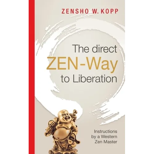 The direct ZEN-Way to Liberation: A profound wisdom that transforms and liberates