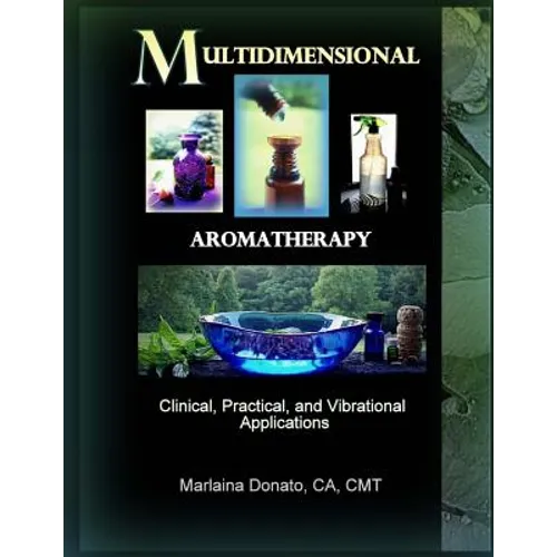Multidimensional Aromatherapy: Clinical, Practical, and Vibrational Applications