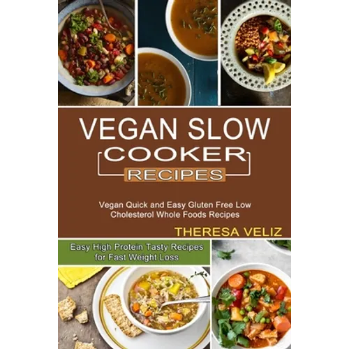 Vegan Slow Cooker Recipes: Vegan Quick and Easy Gluten Free Low Cholesterol Whole Foods Recipes (Easy High Protein Tasty Recipes for Fast Weight Loss)