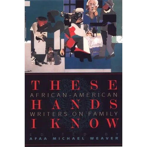 These Hands I Know: African-American Writers on Family