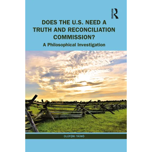 Does the U.S. Need a Truth and Reconciliation Commission?: A Philosophical Investigation