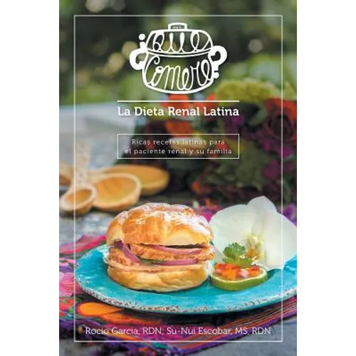 ¿Qué comeré? La dieta renal latina: Ricas recetas latinas para el paciente renal y su familia