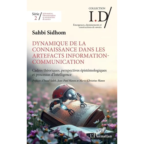 Dynamique de la connaissance dans les artefacts Information-Communication: Cadres théoriques, perspectives épistémologiques et processus d'Intelligenc