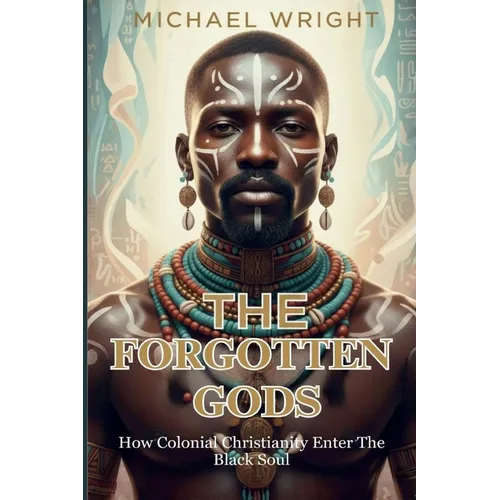 The Forgotten Gods: How Colonial Christianity Enter The Black Soul