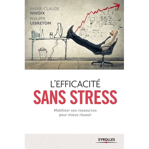 L'efficacité sans stress: Mobiliser ses ressources pour mieux réussir