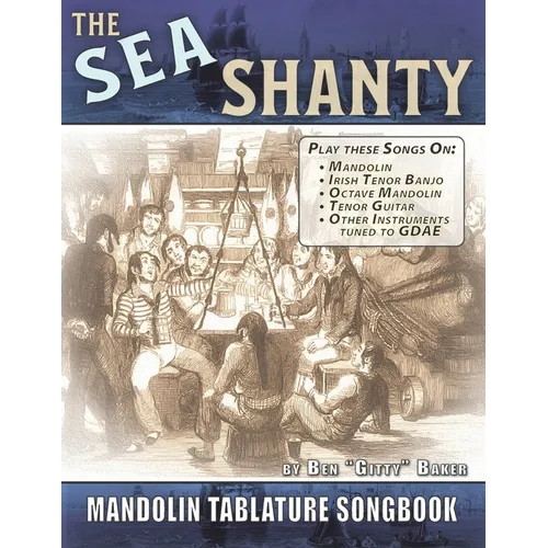 The Sea Shanty Mandolin Songbook: 52 Traditional Sea Songs & Shanties Arranged for Mandolin-Family Instruments