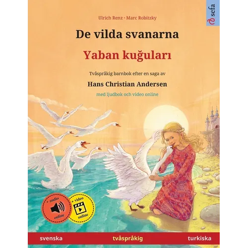 De vilda svanarna - Yaban kuğuları (svenska - turkiska): Tvåspråkig barnbok efter en saga av Hans Christian Andersen, med ljudbok online