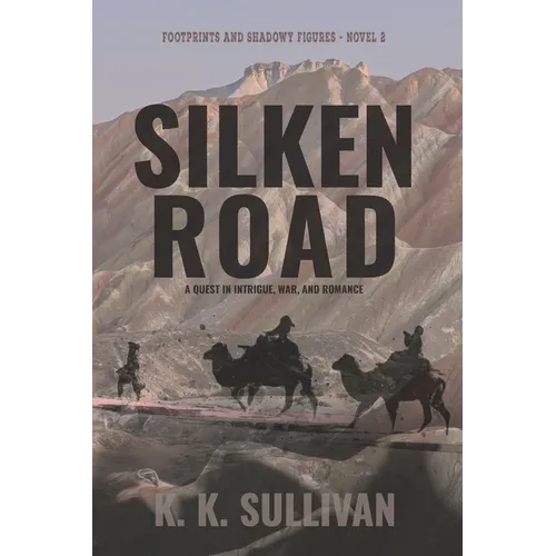 Silken Road: A quest in intrigue, war, and romance