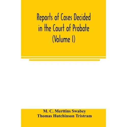 Reports of cases decided in the Court of Probate and in the Court for Divorce and Matrimonial Causes (Volume I) From Hil. T. 1858 To Hil. Vac. 1860.