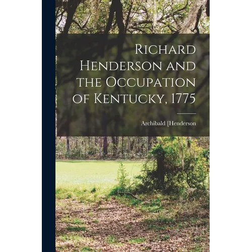 Richard Henderson and the Occupation of Kentucky, 1775