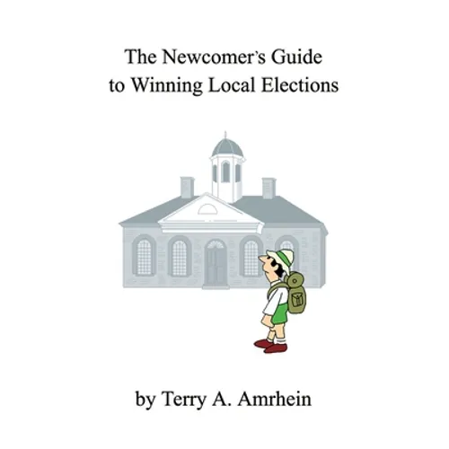 The Newcomer's Guide to Winning Local Elections