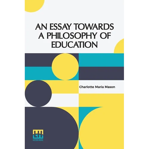 An Essay Towards A Philosophy Of Education: A Liberal Education For All