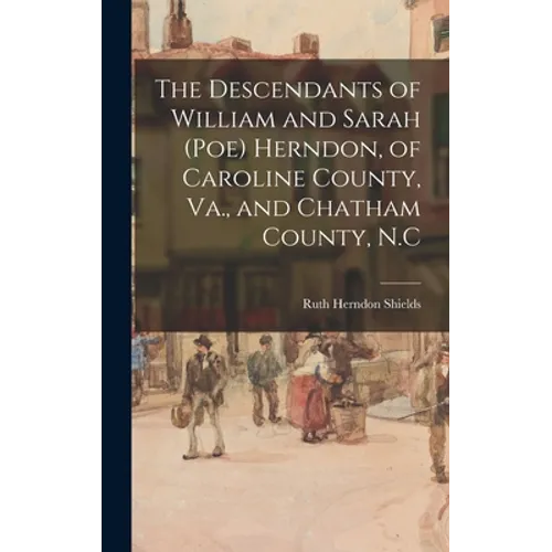 The Descendants of William and Sarah (Poe) Herndon, of Caroline County, Va., and Chatham County, N.C