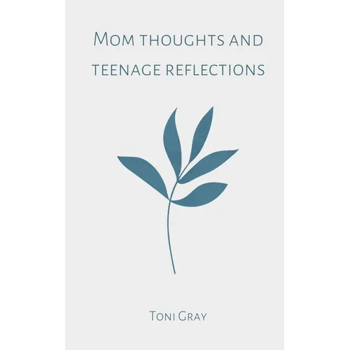 Mom thoughts and teenage reflections