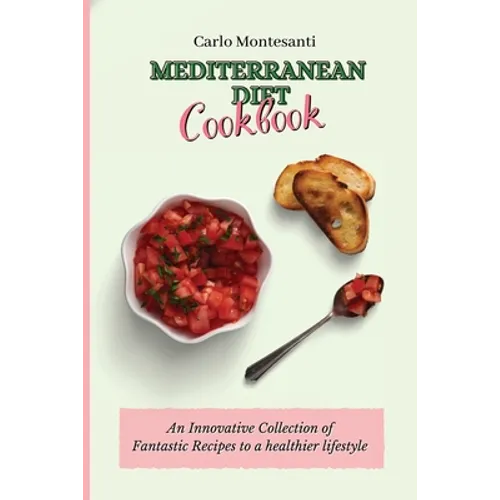 Mediterranean Diet Cookbook: An Innovative Collection of Fantastic Recipes to a healthier lifestyle