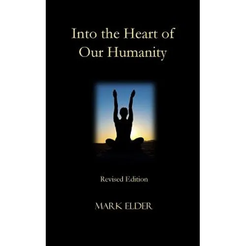 Into the Heart of Our Humanity: Revised Edition