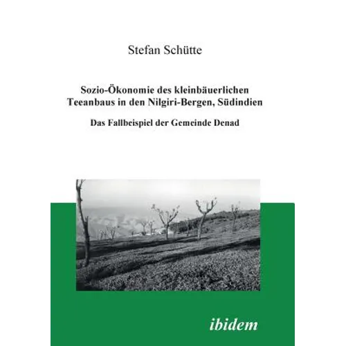 Sozio-Ökonomie des kleinbäuerlichen Teeanbaus in den Nilgiri-Bergen, Südindien. Das Fallbeispiel der Gemeinde Denad