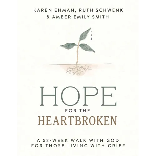 Hope for the Heartbroken: A 52-Week Walk with God for Those Living with Grief (a One-Year Devotional to Begin Healing After Loss)