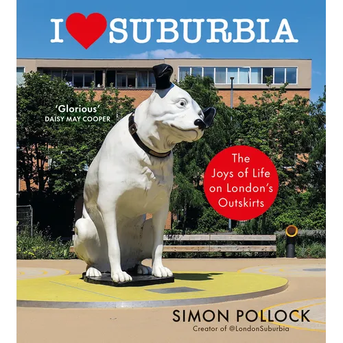 I Love Suburbia: The Joys of Life on London's Outskirts