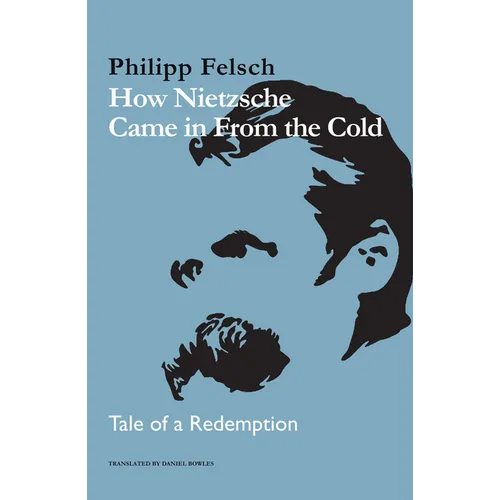 How Nietzsche Came in from the Cold: Tale of a Redemption